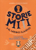 Leggende dell'antica Grecia. Storie e miti del mondo classico libro