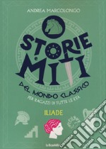 Iliade. Storie e miti del mondo classico libro