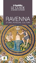 Ravenna. Storie, persone, cultura. Le guide ai sapori e ai piaceri libro