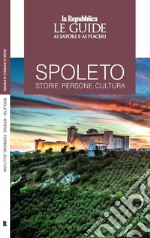 Spoleto. Storie, persone, cultura. Le guide ai sapori e ai piaceri libro