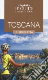 Toscana in bicicletta. Le guide ai sapori e ai piaceri libro