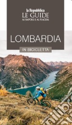 Lombardia in bicicletta. Le guide ai sapori e ai piaceri libro