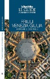 Friuli Venezia Giulia. Borghi e castelli. Le guide ai sapori e ai piaceri libro