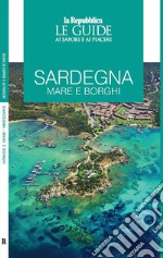 Sardegna. Mare e borghi. Le guide ai sapori e ai piaceri libro