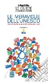 Le meraviglie dell'Unesco. Viaggio in Italia alla scoperta del bello libro