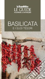 Basilicata e i suoi tesori. Le guide ai sapori e ai piaceri libro