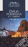 Emilia Romagna e il cinema. Storie, luoghi e star. Le guide ai sapori e ai piaceri libro