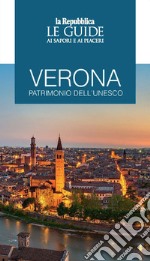 Verona patrimonio dell'Unesco. Le guide ai sapori e ai piaceri libro