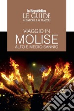 Viaggio in Molise. Alto e medio Sannio. Le guide ai sapori e ai piaceri libro