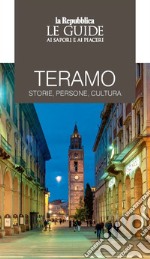 Teramo. Storie, persone, cultura. Le guide ai sapori e ai piaceri libro