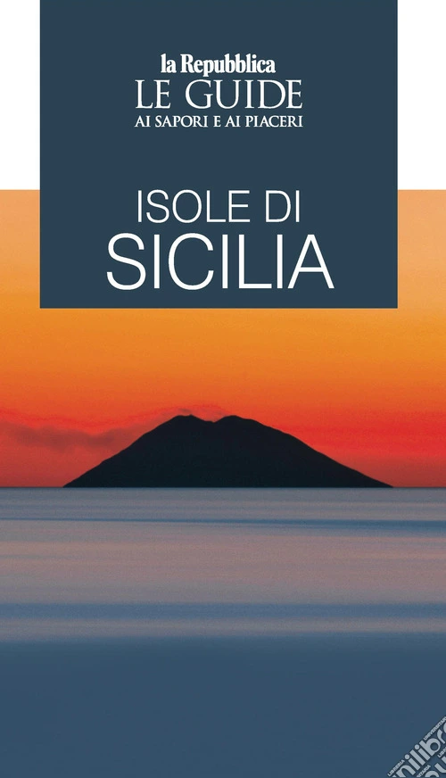 Isole di Sicilia. Le guide ai sapori e ai piaceri