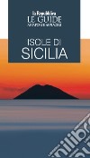 Isole di Sicilia. Le guide ai sapori e ai piaceri libro