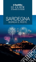 Sardegna. Borghi e feste. Le guide ai sapori e ai piaceri libro