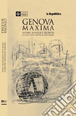 Genova maxima. Storie, luoghi e segreti. Guida alla capitale del mare. I piaceri del gusto libro