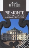 Piemonte. I tesori dell'Unesco. Itinerari, storie, luoghi del gusto. Le guide ai sapori e ai piacerii libro