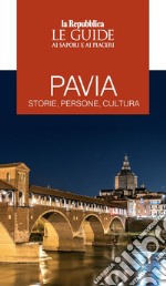 Pavia. Storie, persone, cultura. Le guide ai sapori e ai piaceri libro