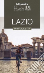 Lazio in bicicletta. Le guide ai sapori e ai piaceri libro