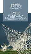 Emilia Romagna. Il regno della scienza. Luoghi, persone, futuro. Le guide ai sapori e ai piaceri libro