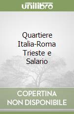 Quartiere Italia-Roma Trieste e Salario libro