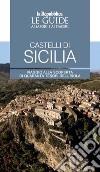 Castelli di Sicilia. Le guide ai sapori e ai piaceri libro