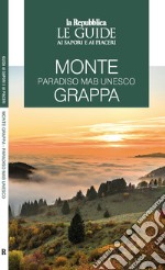 Monte Grappa. Paradiso MaB UNESCO. Le guide ai sapori e ai piaceri libro