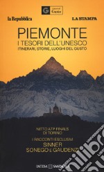 Piemonte. I tesori dell'Unesco. Itinerari, storie, luoghi del gusto-Piedmont. Unesco's treasures. Itineraries, stories, gourmet places Le guide ai sapori e ai piaceri. Ediz. italiana e inglese libro