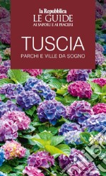 Tuscia. Parchi e ville da sogno. Le guide ai sapori e ai piaceri libro