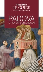 Padova e i tesori dell'Unesco. Le guide ai sapori e piaceri libro