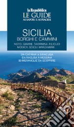 Sicilia. Borghi e cammini. Noto, Giarre, Taormina, Filicudi, Modica, Scicli, Marzameni... Le guide ai sapori e ai piaceri libro