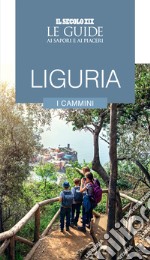 Liguria. I cammini. Le guide ai sapori e ai piaceri libro