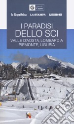 I paradisi dello sci. Valle d'Aosta, Lombardia, Piemonte, Liguria libro