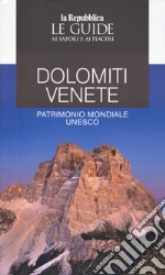 Dolomiti Venete. Patrimonio mondiale Unesco. Le guide ai sapori e ai piaceri libro