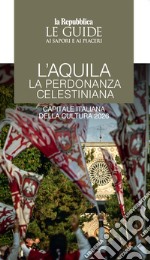 L'Aquila. La perdonanza celestiniana. Capitale italiana della cultura 2026 libro