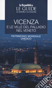 Vicenza e le ville del Palladio nel Veneto. Le guide ai sapori e ai piaceri libro