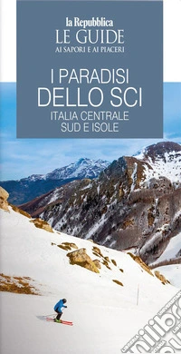 I paradisi dello sci. Italia centrale, sud e isole libro