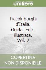 Piccoli borghi d'Italia. Guida. Ediz. illustrata. Vol. 2