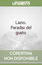 Lazio. Paradisi del gusto