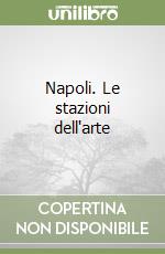Napoli. Le stazioni dell'arte libro