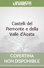 Castelli del Piemonte e della Valle d'Aosta