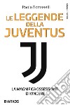 Le leggende della Juventus. La magnifica ossessione di vincere libro di Tomaselli Paolo