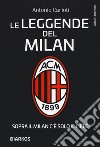 Le leggende del Milan. Sopra il Milan c'è solo il cielo libro