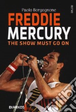 Freddie Mercury. The show must go on libro