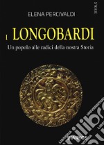 I Longobardi. Un popolo alle radici della nostra Storia libro