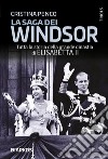 La saga dei Windsor. Tutta la storia della grande dinastia di Elisabetta II libro