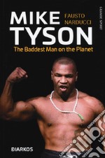 Mike Tyson. The baddest man on the planet. Ediz. italiana