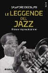 Le leggende del jazz. Ritmo e improvvisazione libro