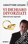 Vi dichiaro divorziati. Storie di cuori spezzati libro di Gassani Gian Ettore