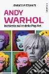 Andy Warhol. Inchiesta sul re della pop art libro