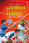Le leggende del tennis. Game, set, match libro