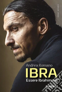 Ibra. Essere Ibrahimovic